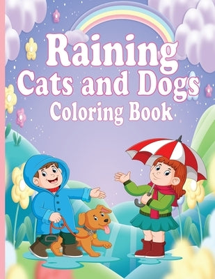 Raining cats and dogs coloring book: Beautiful Cats and Dogs Coloring Book Lovers & kids Relaxation with Stress Relieving cats and dogs design by Khatun, Shapna