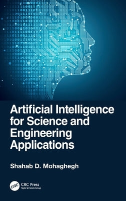 Artificial Intelligence for Science and Engineering Applications by Mohaghegh, Shahab D.