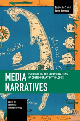 Media Narratives: Productions and Representations of Contemporary Mythologies by Constantopoulou, Christiana