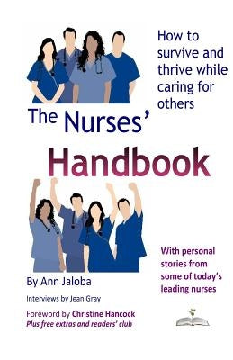 The Nurses' Handbook: How to Survive and Thrive While Caring for Others by Gray, Jean