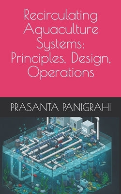 Recirculating Aquaculture Systems: Principles, Design, Operations by Panigrahi, Prasanta