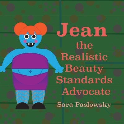 Jean the Realistic Beauty Standards Advocate by Paslowsky, Sara Jane