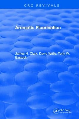 Aromatic Fluorination by Clark, James H.