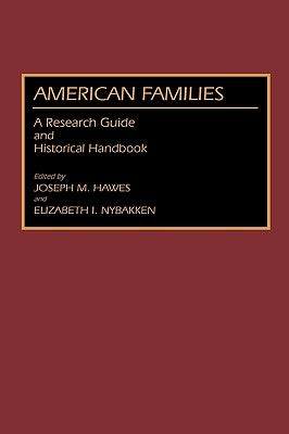 American Families: A Research Guide and Historical Handbook by Hawes, Joseph M.