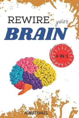 Rewire your Brain: 4 books in 1. Vagus Nerve + Cognitive Behavioral Therapy for Anxiety + Overthinking + Strategies to Overcome Stress by Dales, Albert