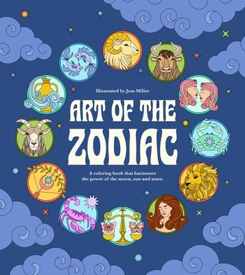 Art of the Zodiac: A Coloring Book That Harnesses the Power of the Moon, Sun, and Stars by Miller, Jessica