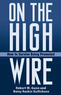 On the High Wire: How to Survive Being Promoted by Gunn, Robert