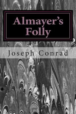 Almayer's Folly: (Joseph Conrad Classics Collection) by Conrad, Joseph