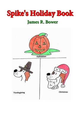 Spike's Holiday Book by Bower, James R.