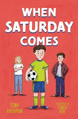 When Saturday Comes: A Touching Story of Family and Football by Bradman, Tony