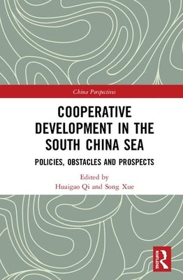 Cooperative Development in the South China Sea: Policies, Obstacles, and Prospects by Qi, Huaigao