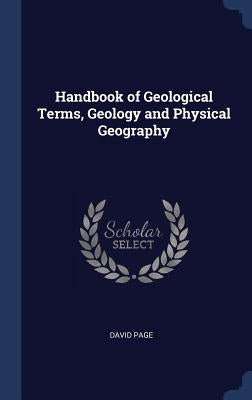 Handbook of Geological Terms, Geology and Physical Geography by Page, David
