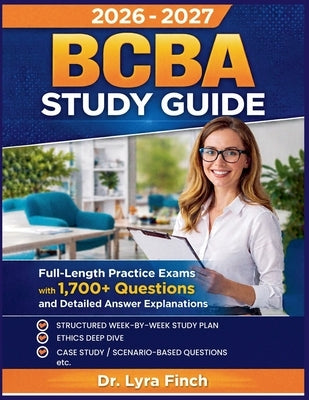 BCBA Study Guide 2026: Full-Length Practice Exams with 1,700+ Questions and Detailed Answer Explanations for the Board Certified Assistant Behavior An by Finch, Lyra