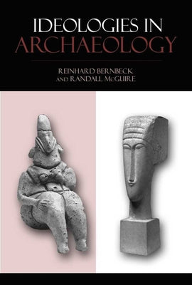 Ideologies in Archaeology by Bernbeck, Reinhard