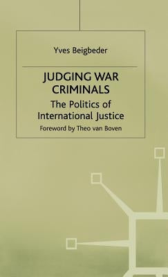 Judging War Criminals: The Politics of International Justice by Beigbeder, Y.