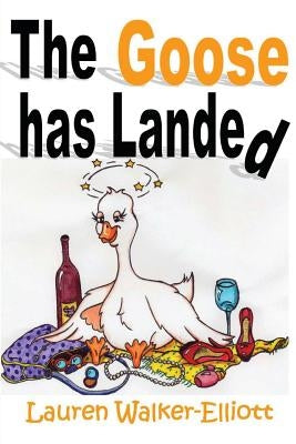 The Goose has Landed by Walker-Elliott, Lauren