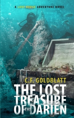 The Lost Treasure of the Darien: A LUKE DODGE ADVENTURE NOVEL (Volume 3) by Goldblatt, C. F.