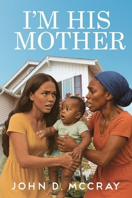 I'm His Mother by McCray, John D.