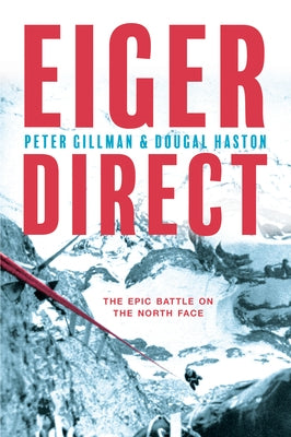 Eiger Direct: The Epic Battle on the North Face by Gillman, Peter