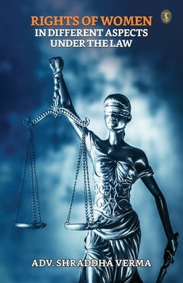Rights Of Women In Different Aspects Under The Law by Verma, Shraddha