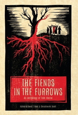 The Fiends in the Furrows: An Anthology of Folk Horror by Neal, David T.