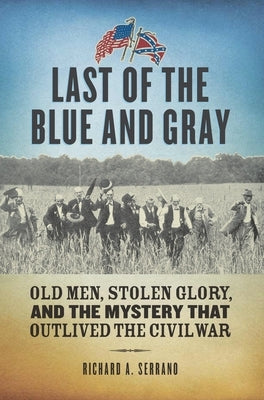 Last of the Blue and Gray by Serrano, Richard A.