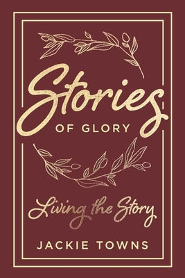 Stories of Glory: Living the Story by Towns, Jackie