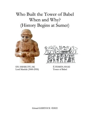 Who Built the Tower of Babel When and Why? (History Begins at Sumer) by Gertoux, Gerard