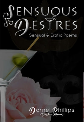 Sensuous Desires: Sensual & Erotic Poems by Phillips, Dornel
