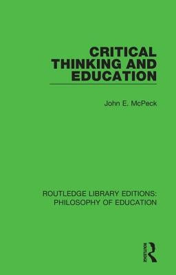 Critical Thinking and Education by McPeck, John E.