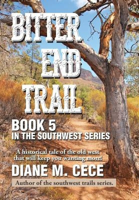 Bitter End Trail: Book 5 in the Southwest Series by Cece, Diane M.