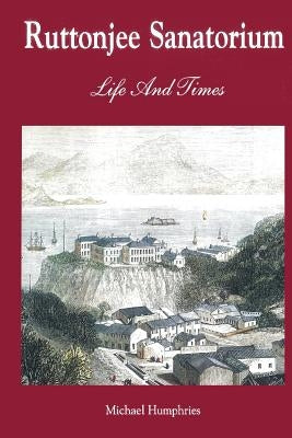 Ruttonjee Sanatorium Life and Times by Humphries, Michael