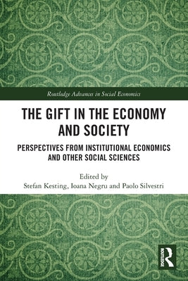 The Gift in the Economy and Society: Perspectives from Institutional Economics and Other Social Sciences by Kesting, Stefan