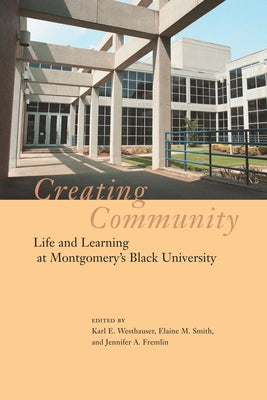 Creating Community: Life and Learning at Alabama State University by Westhauser, Karl E.