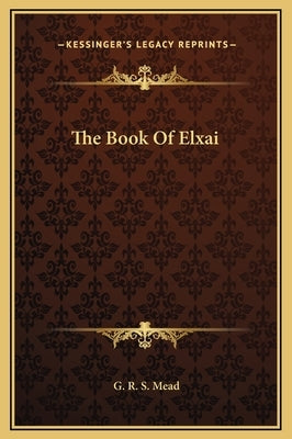 The Book of Elxai by Mead, G. R. S.