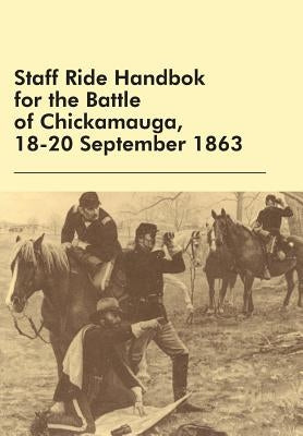 Staff Ride Handbok for the Battle of Chickamauga, 18-20 September 1863 by Robertson, William