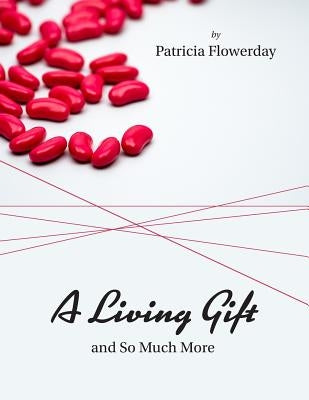 A Living Gift and So Much More: A positively impactful story that everyone should read about five women crisscrossing the USA for a cause, family, lov by Flowerday, Patricia Anne