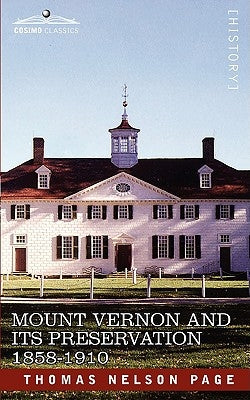 Mount Vernon and Its Preservation: 1858-1910 by Page, Thomas Nelson