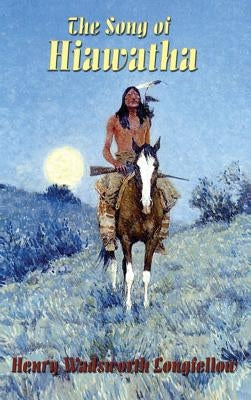 The Song of Hiawatha by Longfellow, Henry Wadsworth