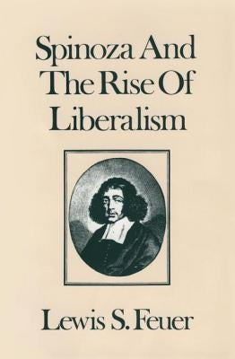 Spinoza and the Rise of Liberalism by Feuer, Lewis S.