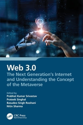 Web 3.0: The Next Generation's Internet and Understanding the Concept of the Metaverse by Srivastav, Prabhat Kumar