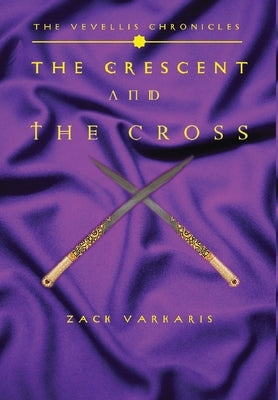 The Vevellis Chronicles: The Crescent And The Cross by Varkaris, Zack