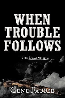 When Trouble Follows: The Beginning by Faurie, Gene