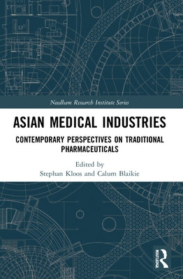 Asian Medical Industries: Contemporary Perspectives on Traditional Pharmaceuticals by Kloos, Stephan