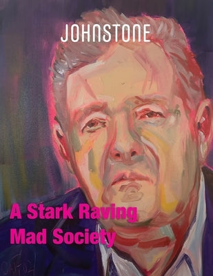 A Stark Raving Mad Society: JOHNSTONE July 25 by Foley, Timothy P.