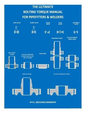 The "ULTIMATE" Bolting Torque Manual For Torque Procedures For Pipefitters by Eisenbarth, R. L. (Bulldog)