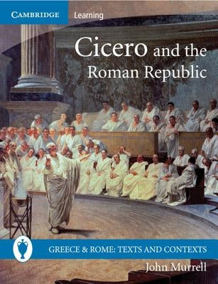 Cicero and the Roman Republic by Murrell, John
