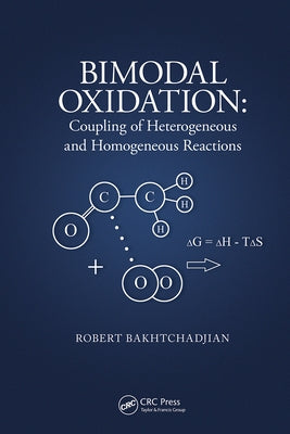 Bimodal Oxidation: Coupling of Heterogeneous and Homogeneous Reactions by Bakhtchadjian, Robert