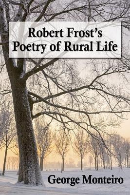 Robert Frost's Poetry of Rural Life by Monteiro, George