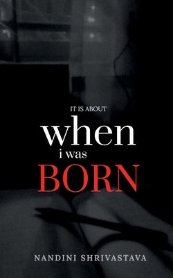 When I Was Born by Shrivastava, Nandini
